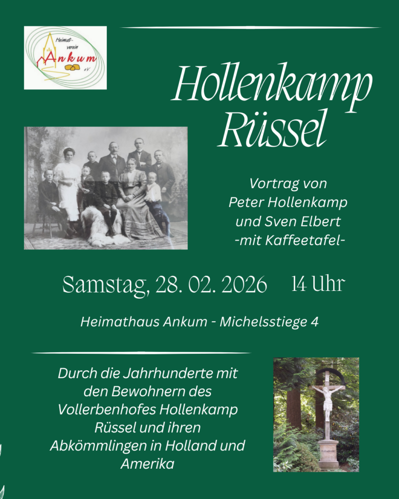 Der Heimatverein Ankum lädt ein zu einem genalogischen Vortrag über den Vollerbenhof Hollenkamp Rüssel. Die Referenten Sven Elbert und Peter Hollenkamp reisen mit uns durch die Jahrhunderte und erzählen von den Bewohnern des Hofes und ihrer (ausgewanderten) Abkömmlinge.